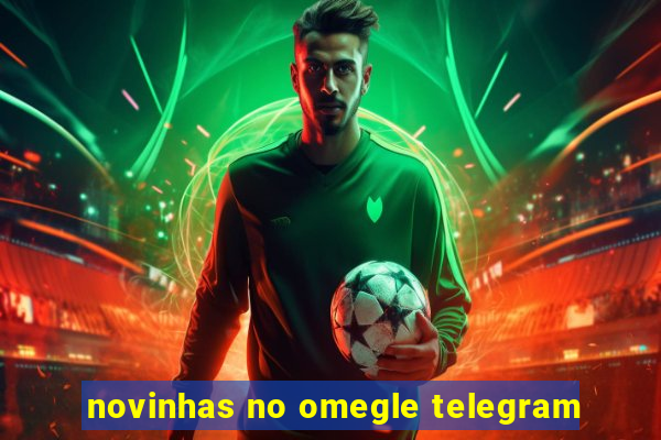 novinhas no omegle telegram